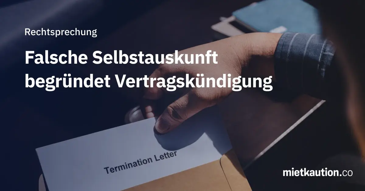 Falsche Selbstauskunft begründet Vertragskündigung